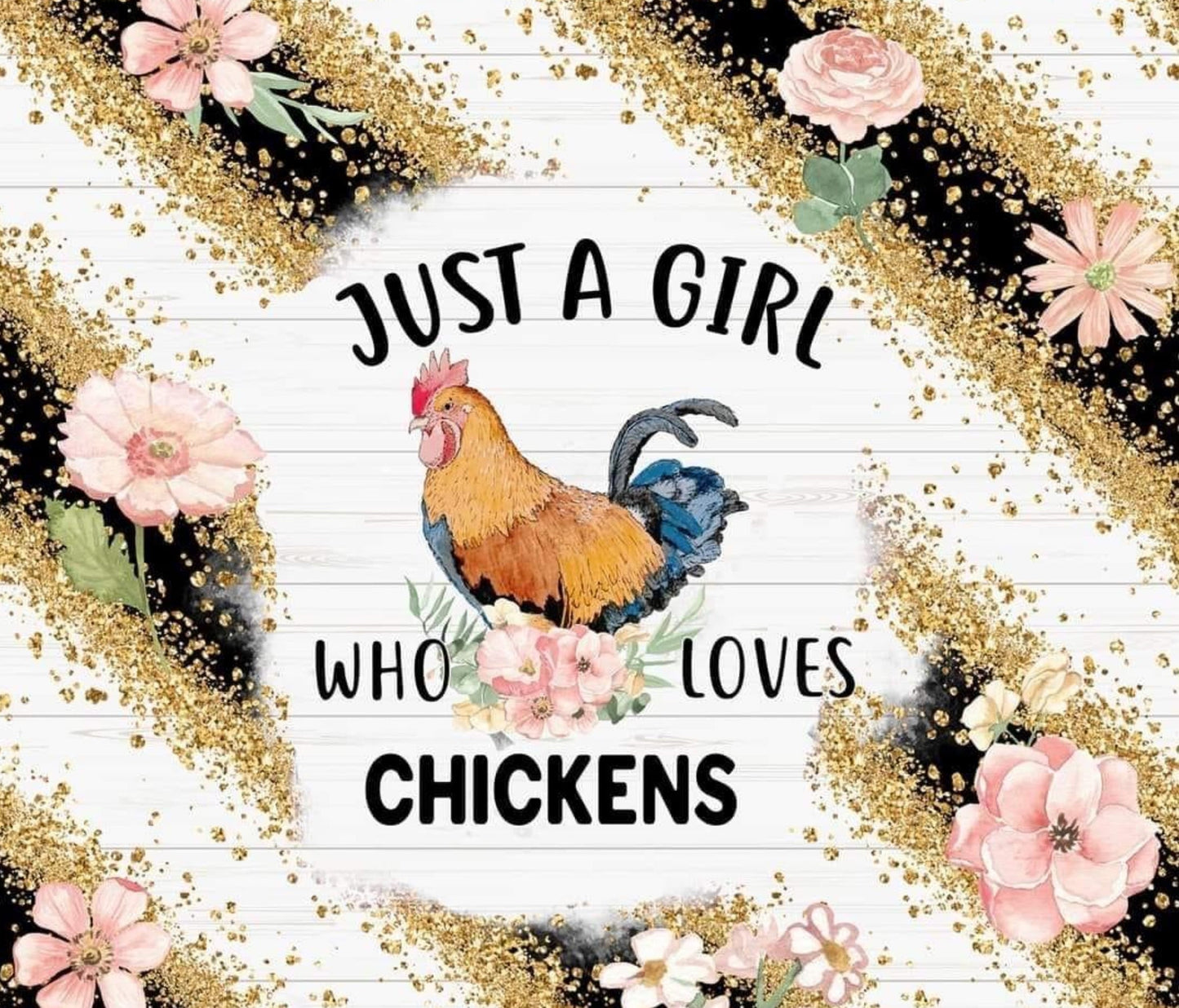 JUST A GIRL WHO LOVES CHICKENS TUMBLER