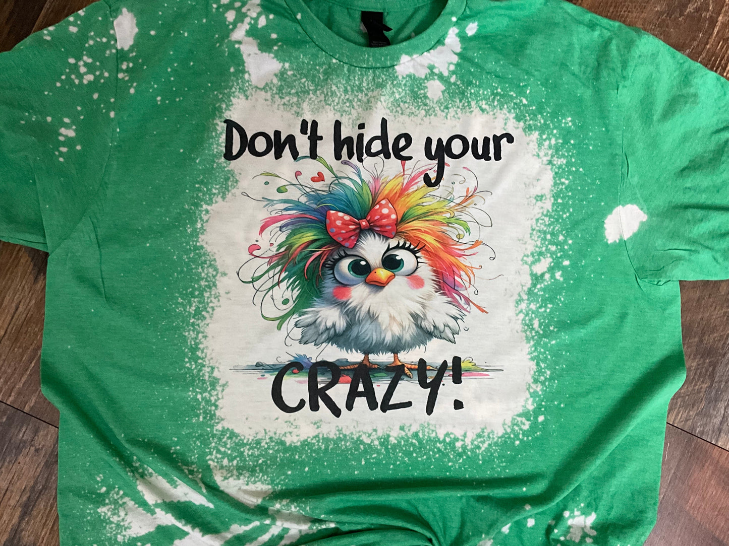 DONT HIDE YOUR CRAZY BLEACHED T-SHIRT