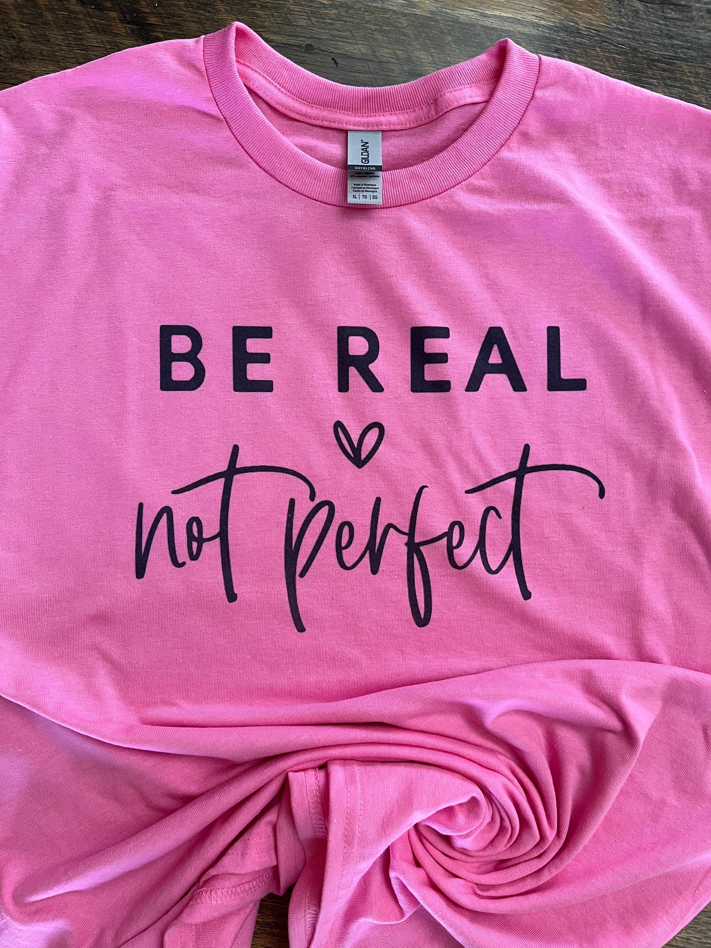 BE REAL NOT PERFECT T-SHIRT